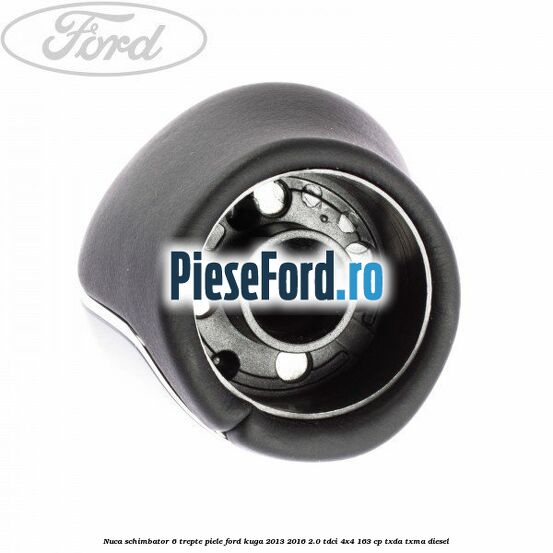Nuca schimbator, 6 trepte piele Ford Kuga 2013-2016 2.0 TDCi 4x4 163 cp TXDA, TXMA diesel