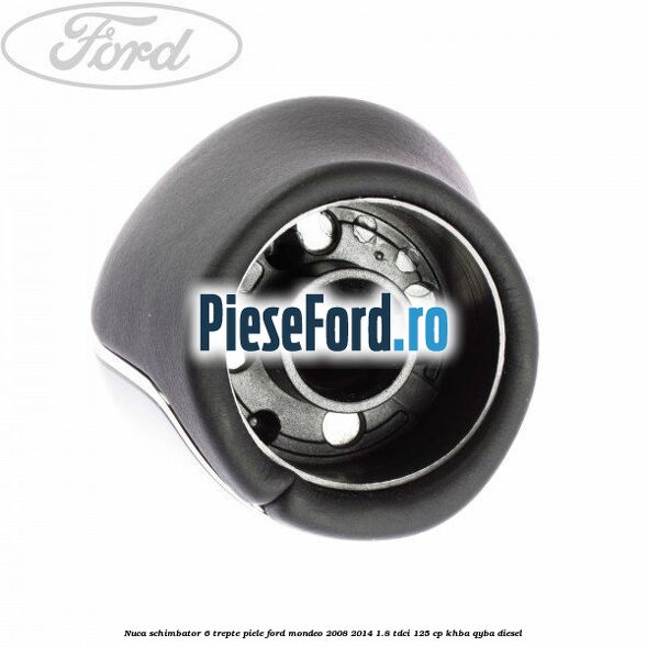 Nuca schimbator, 6 trepte piele Ford Mondeo 2008-2014 1.8 TDCi 125 cp KHBA, QYBA diesel
