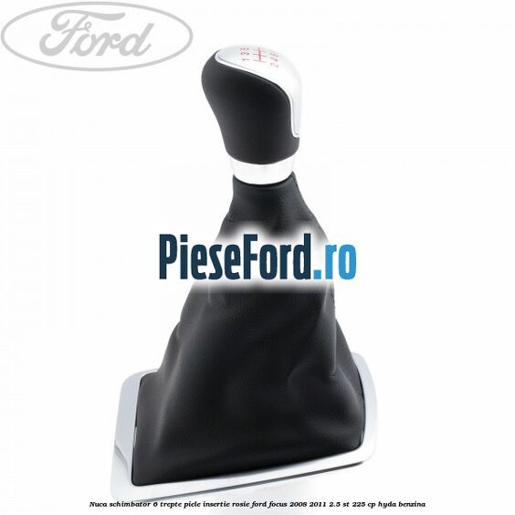 Nuca schimbator 6 trepte piele insertie rosie Ford Focus 2008-2011 2.5 ST 225 cp HYDA benzina