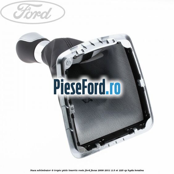 Nuca schimbator 6 trepte piele insertie rosie Ford Focus 2008-2011 2.5 ST 225 cp HYDA benzina