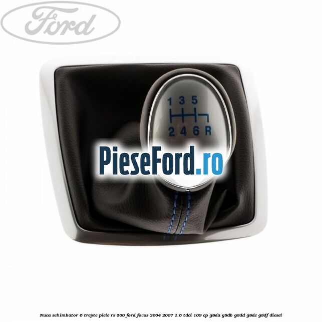 Nuca schimbator, 6 trepte piele RS 500 Ford Focus 2004-2007 1.6 TDCi 109 cp G8DA, G8DB, G8DD, G8DE, G8DF diesel