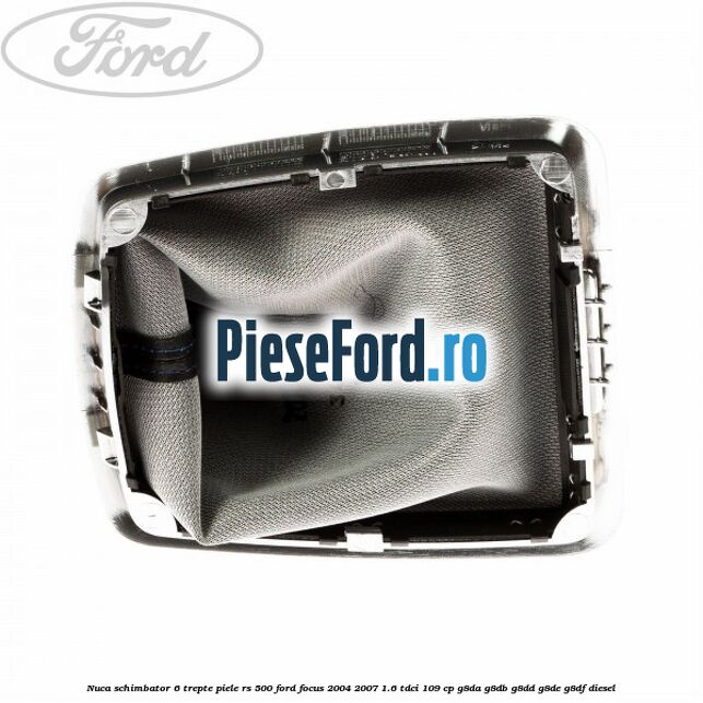 Nuca schimbator, 6 trepte piele RS 500 Ford Focus 2004-2007 1.6 TDCi 109 cp G8DA, G8DB, G8DD, G8DE, G8DF diesel