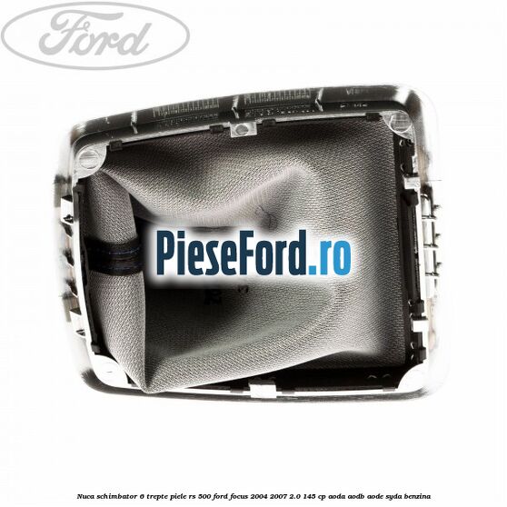 Nuca schimbator, 6 trepte piele RS 500 Ford Focus 2004-2007 2.0 145 cp AODA, AODB, AODE, SYDA benzina