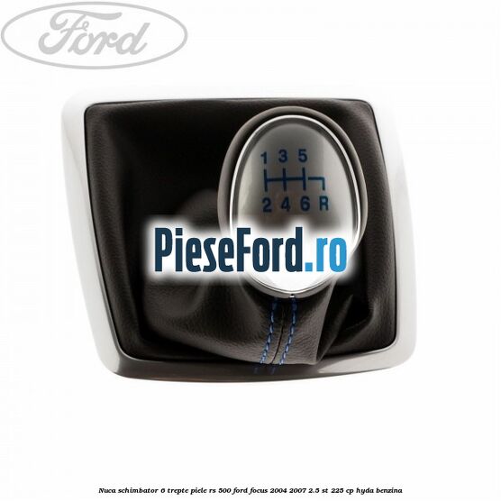 Nuca schimbator, 6 trepte piele RS 500 Ford Focus 2004-2007 2.5 ST 225 cp HYDA benzina