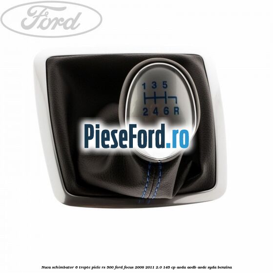 Nuca schimbator, 6 trepte piele RS 500 Ford Focus 2008-2011 2.0 145 cp AODA, AODB, AODE, SYDA benzina