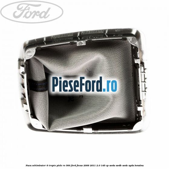 Nuca schimbator, 6 trepte piele RS 500 Ford Focus 2008-2011 2.0 145 cp AODA, AODB, AODE, SYDA benzina
