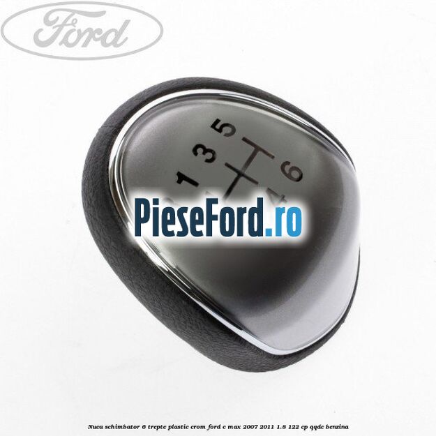 Nuca schimbator, 6 trepte plastic crom Ford C-Max 2007-2011 1.8 122 cp QQDC benzina