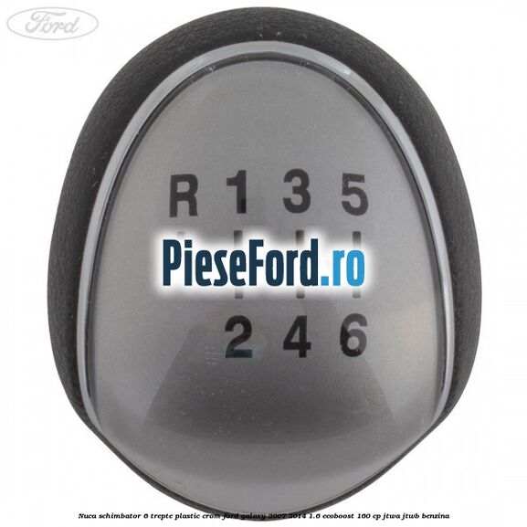 Nuca schimbator, 6 trepte plastic crom Ford Galaxy 2007-2014 1.6 EcoBoost 160 cp JTWA, JTWB benzina