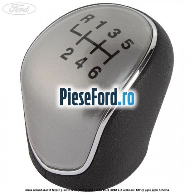 Nuca schimbator, 6 trepte plastic crom Ford Grand C-Max 2011-2015 1.6 EcoBoost 150 cp