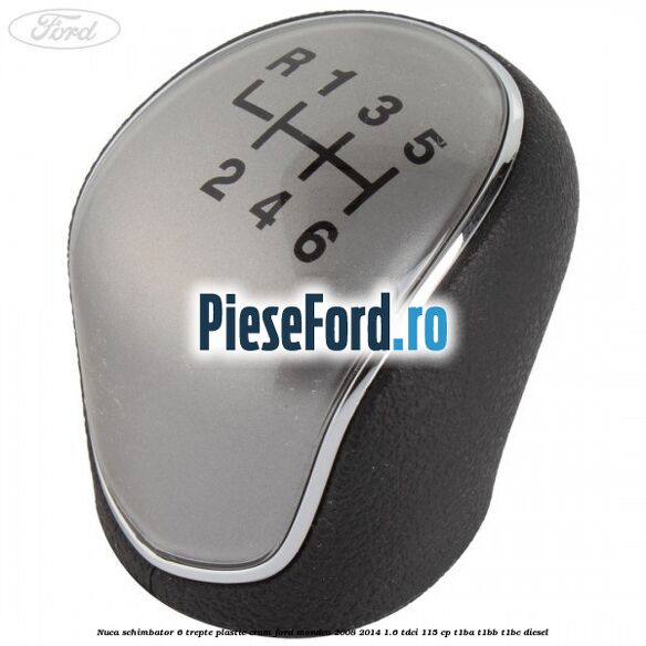 Nuca schimbator, 6 trepte plastic crom Ford Mondeo 2008-2014 1.6 TDCi 115 cp T1BA, T1BB, T1BC diesel