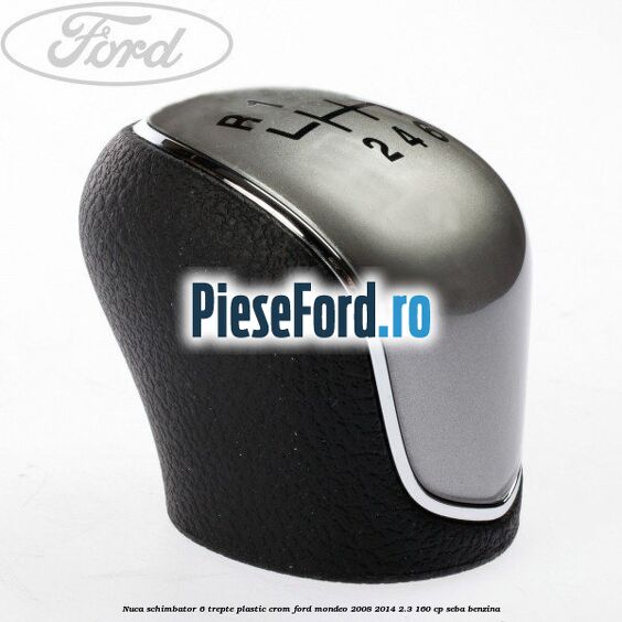 Nuca schimbator, 6 trepte plastic crom Ford Mondeo 2008-2014 2.3 160 cp SEBA benzina