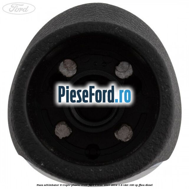 Nuca schimbator, 6 trepte plastic crom Ford S-Max 2007-2014 1.8 TDCi 100 cp FFWA diesel