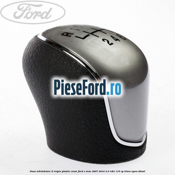 Nuca schimbator, 6 trepte plastic crom Ford S-Max 2007-2014 2.0 TDCi 115 cp KLWA, TYWA diesel