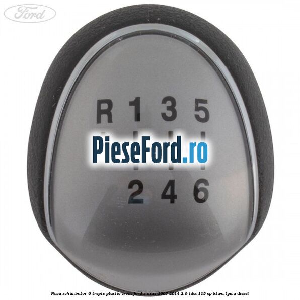 Nuca schimbator, 6 trepte plastic crom Ford S-Max 2007-2014 2.0 TDCi 115 cp KLWA, TYWA diesel