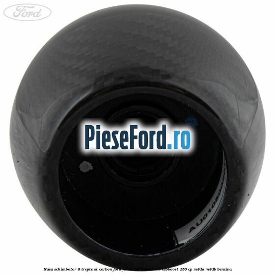 Nuca schimbator 6 trepte ST carbon Ford Focus 2014-2018 1.5 EcoBoost 150 cp Nuca schimbator 6 trepte ST carbon Ford Focus 2014-2018 1.5 EcoBoost 150 cp M8DA, M8DB benzina