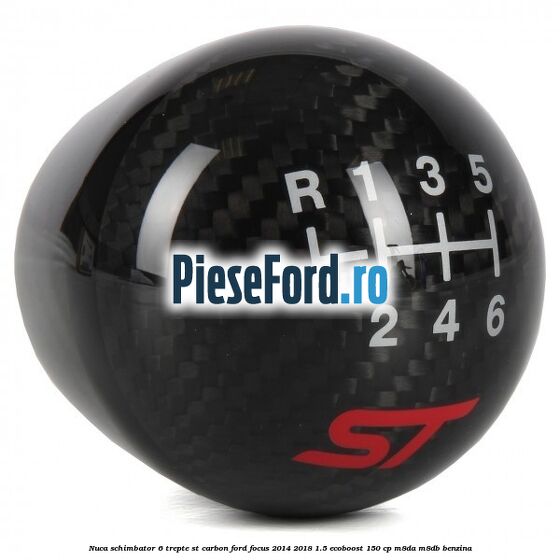 Nuca schimbator 6 trepte ST carbon Ford Focus 2014-2018 1.5 EcoBoost 150 cp Nuca schimbator 6 trepte ST carbon Ford Focus 2014-2018 1.5 EcoBoost 150 cp M8DA, M8DB benzina