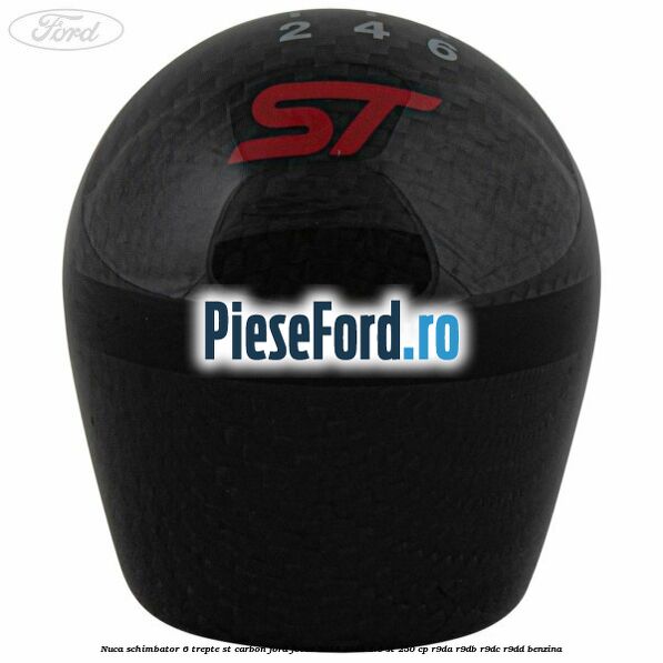 Nuca schimbator 6 trepte ST carbon Ford Focus 2014-2018 2.0 ST 250 cp Nuca schimbator 6 trepte ST carbon Ford Focus 2014-2018 2.0 ST 250 cp R9DA, R9DB, R9DC, R9DD benzina