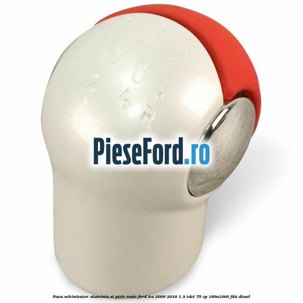 Nuca schimbator, aluminiu si piele rosie Ford Ka 2009-2016 1.3 TDCi 75 cp 169A1000, FD4 diesel