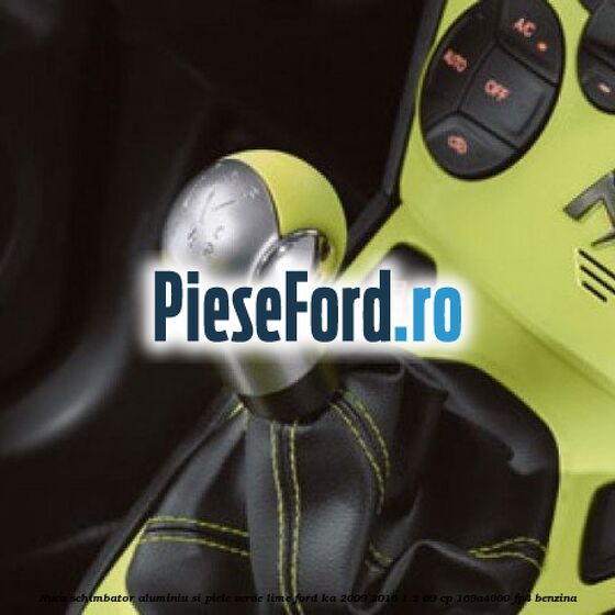 Nuca schimbator, aluminiu si piele verde/Lime Ford Ka 2009-2016 1.2 69 cp 169A4000, FP4 benzina