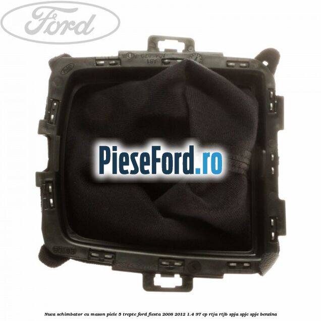 Nuca schimbator cu mason piele 5 trepte Ford Fiesta 2008-2012 1.4 97 cp RTJA, RTJB, SPJA, SPJC, SPJE benzina