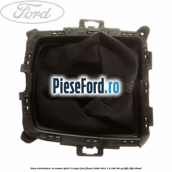 Nuca schimbator cu mason piele 5 trepte Ford Fiesta 2008-2012 1.4 TDCi 68 cp F6JB, F6JD diesel