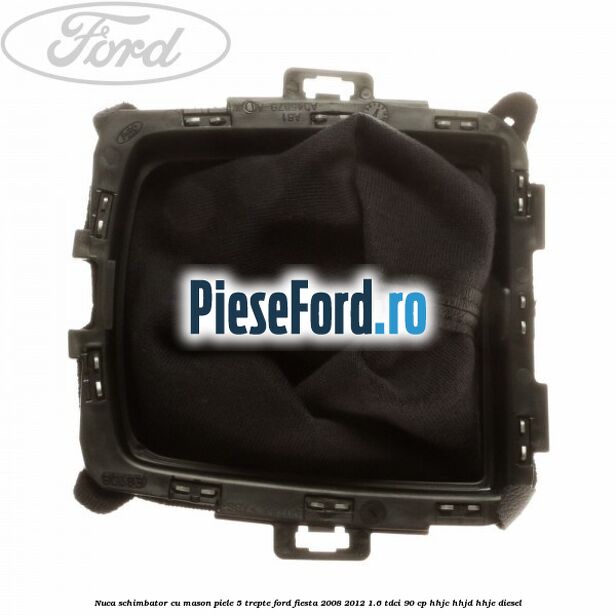 Nuca schimbator cu mason piele 5 trepte Ford Fiesta 2008-2012 1.6 TDCi 90 cp HHJC, HHJD, HHJE diesel
