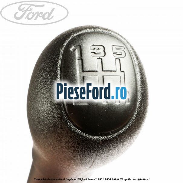 Nuca schimbator cutie 5 trepte MT75 Ford Transit 1991-1994 2.5 DI 70 cp 4BC, 4CC, 4FA diesel
