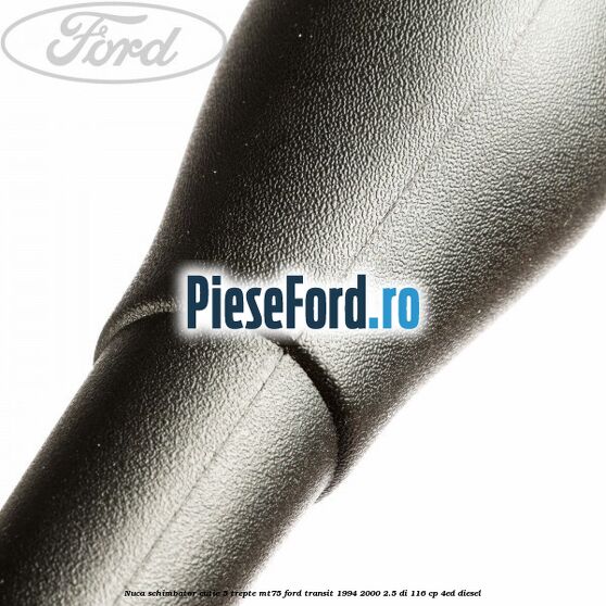 Nuca schimbator cutie 5 trepte MT75 Ford Transit 1994-2000 2.5 DI 116 cp Nuca schimbator cutie 5 trepte MT75 Ford Transit 1994-2000 2.5 DI 116 cp 4ED diesel