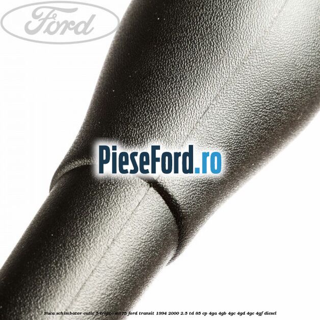 Nuca schimbator cutie 5 trepte MT75 Ford Transit 1994-2000 2.5 TD 85 cp 4GA, 4GB, 4GC, 4GD, 4GE, 4GF diesel