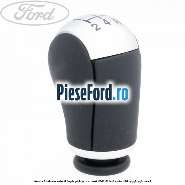 Nuca schimbator, cutie 5 trepte piele Ford Transit 2006-2014 2.4 TDCi 115 cp JXFA, JXFC diesel