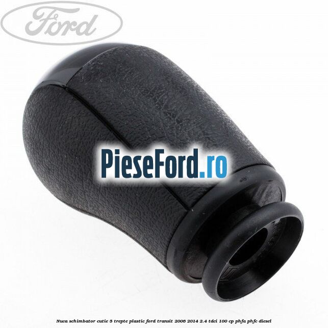 Nuca schimbator, cutie 5 trepte plastic Ford Transit 2006-2014 2.4 TDCi 100 cp PHFA, PHFC diesel
