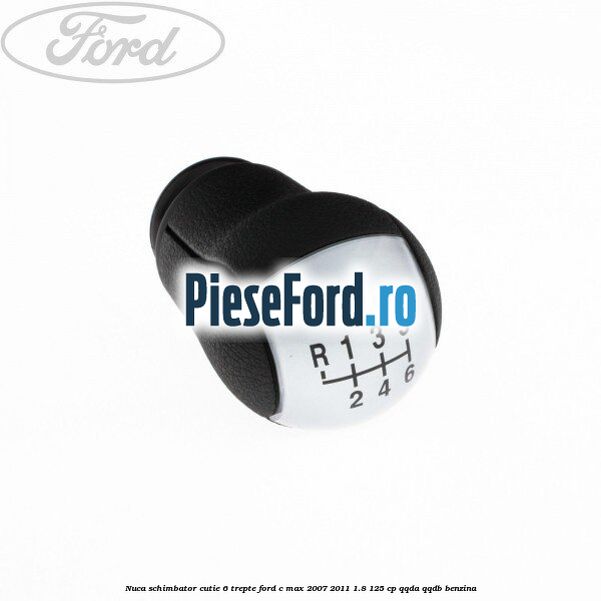 Nuca schimbator cutie 6 trepte Ford C-Max 2007-2011 1.8 125 cp Nuca schimbator cutie 6 trepte Ford C-Max 2007-2011 1.8 125 cp QQDA, QQDB benzina