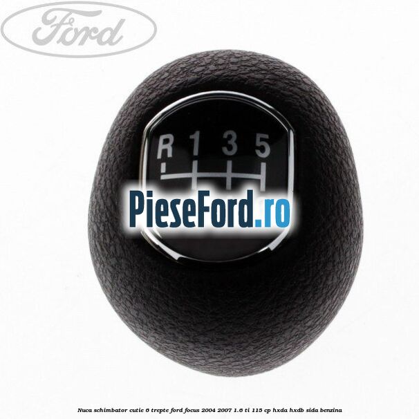 Nuca schimbator, cutie 6 trepte Ford Focus 2004-2007 1.6 Ti 115 cp Nuca schimbator, cutie 6 trepte Ford Focus 2004-2007 1.6 Ti 115 cp HXDA, HXDB, SIDA benzina