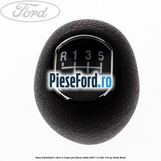 Nuca schimbator, cutie 6 trepte Ford Focus 2004-2007 1.8 TDCi 115 cp KKDA diesel
