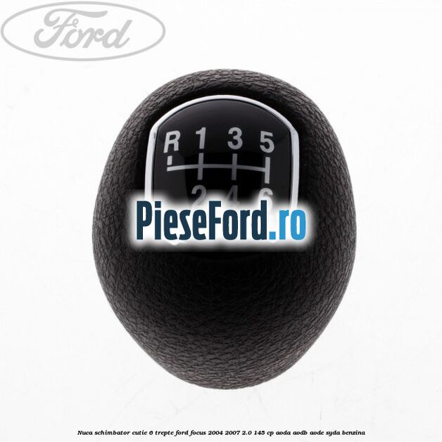 Nuca schimbator, cutie 6 trepte Ford Focus 2004-2007 2.0 145 cp AODA, AODB, AODE, SYDA benzina