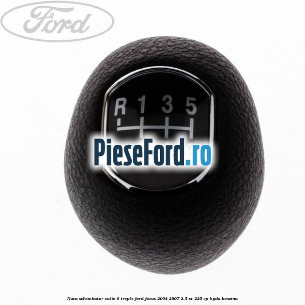 Nuca schimbator, cutie 6 trepte Ford Focus 2004-2007 2.5 ST 225 cp HYDA benzina