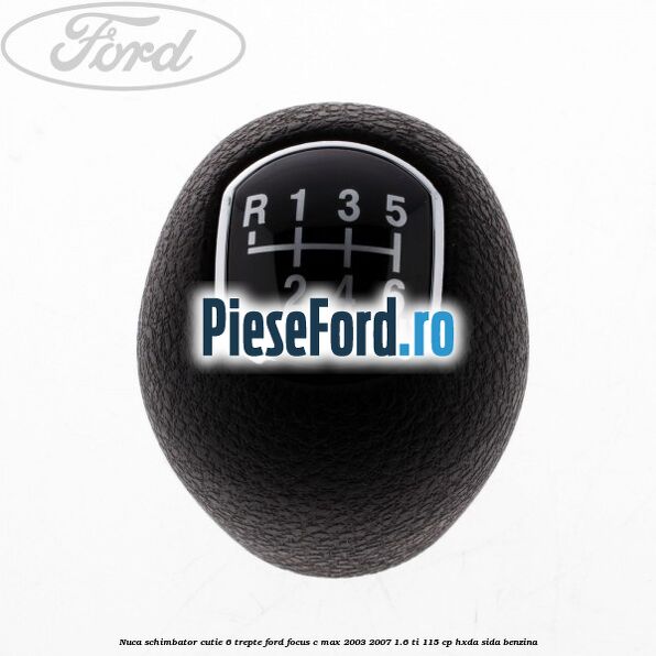Nuca schimbator, cutie 6 trepte Ford Focus C-Max 2003-2007 1.6 Ti 115 cp HXDA, SIDA benzina