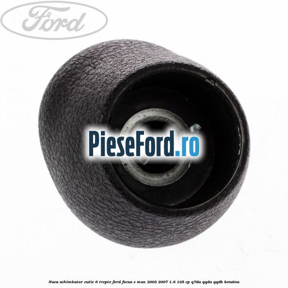 Nuca schimbator, cutie 6 trepte Ford Focus C-Max 2003-2007 1.8 125 cp Q7DA, QQDA, QQDB benzina