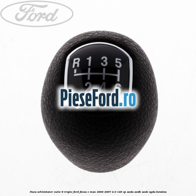 Nuca schimbator, cutie 6 trepte Ford Focus C-Max 2003-2007 2.0 145 cp AODA, AODB, AODE, SYDA benzina