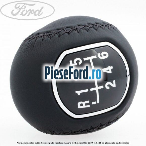 Nuca schimbator, cutie 6 trepte piele cusatura neagra Ford Focus 2004-2007 1.8 125 cp Q7DA, QQDA, QQDB benzina