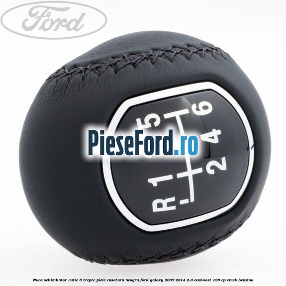 Nuca schimbator, cutie 6 trepte piele cusatura neagra Ford Galaxy 2007-2014 2.0 EcoBoost 199 cp TNWB benzina