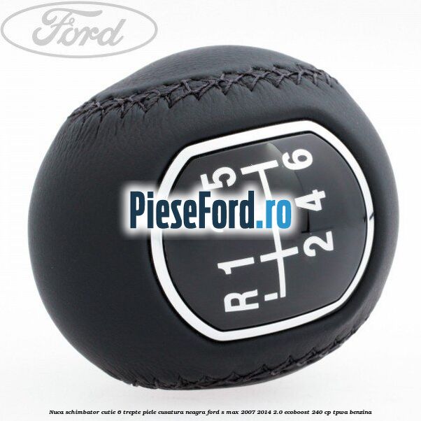 Nuca schimbator, cutie 6 trepte piele cusatura neagra Ford S-Max 2007-2014 2.0 EcoBoost 240 cp TPWA benzina