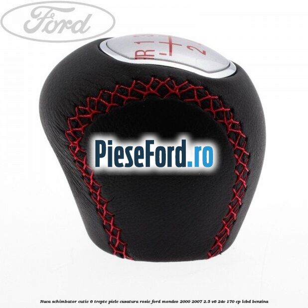 Nuca schimbator, cutie 6 trepte piele cusatura rosie Ford Mondeo 2000-2007 2.5 V6 24V 170 cp LCBD benzina
