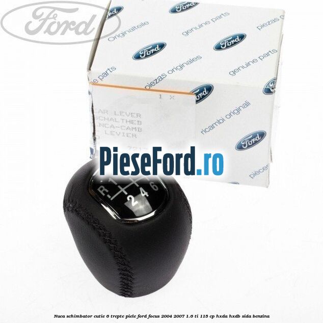 Nuca schimbator, cutie 6 trepte piele Ford Focus 2004-2007 1.6 Ti 115 cp Nuca schimbator, cutie 6 trepte piele Ford Focus 2004-2007 1.6 Ti 115 cp HXDA, HXDB, SIDA benzina
