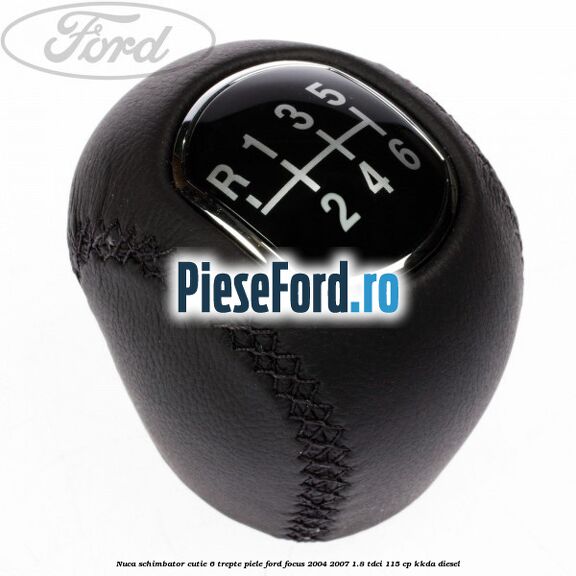 Nuca schimbator, cutie 6 trepte piele Ford Focus 2004-2007 1.8 TDCi 115 cp Nuca schimbator, cutie 6 trepte piele Ford Focus 2004-2007 1.8 TDCi 115 cp KKDA diesel