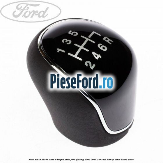 Nuca schimbator, cutie 6 trepte piele Ford Galaxy 2007-2014 2.0 TDCi 136 cp AZWC, UKWA diesel