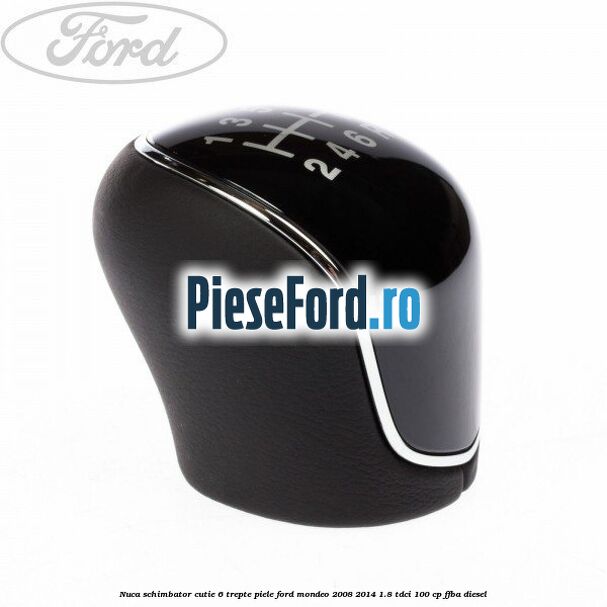 Nuca schimbator, cutie 6 trepte piele Ford Mondeo 2008-2014 1.8 TDCi 100 cp FFBA diesel