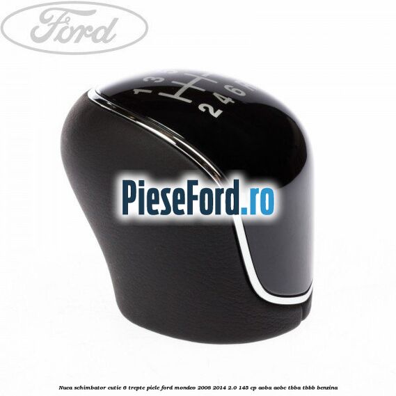 Nuca schimbator, cutie 6 trepte piele Ford Mondeo 2008-2014 2.0 145 cp AOBA, AOBC, TBBA, TBBB benzina