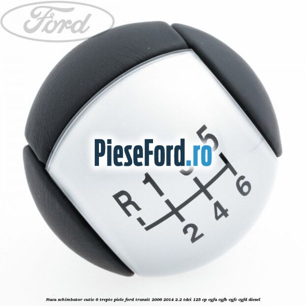 Nuca schimbator, cutie 6 trepte piele Ford Transit 2006-2014 2.2 TDCi 125 cp CYFA, CYFB, CYFC, CYFD diesel
