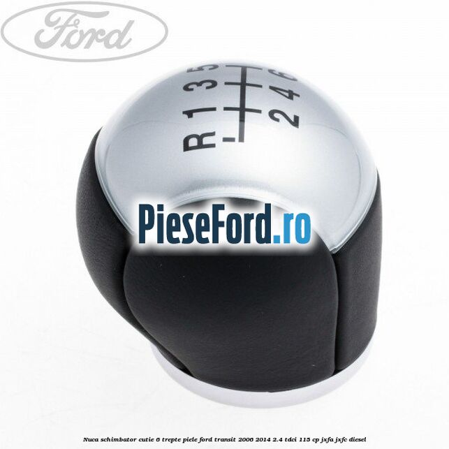 Nuca schimbator, cutie 6 trepte piele Ford Transit 2006-2014 2.4 TDCi 115 cp JXFA, JXFC diesel